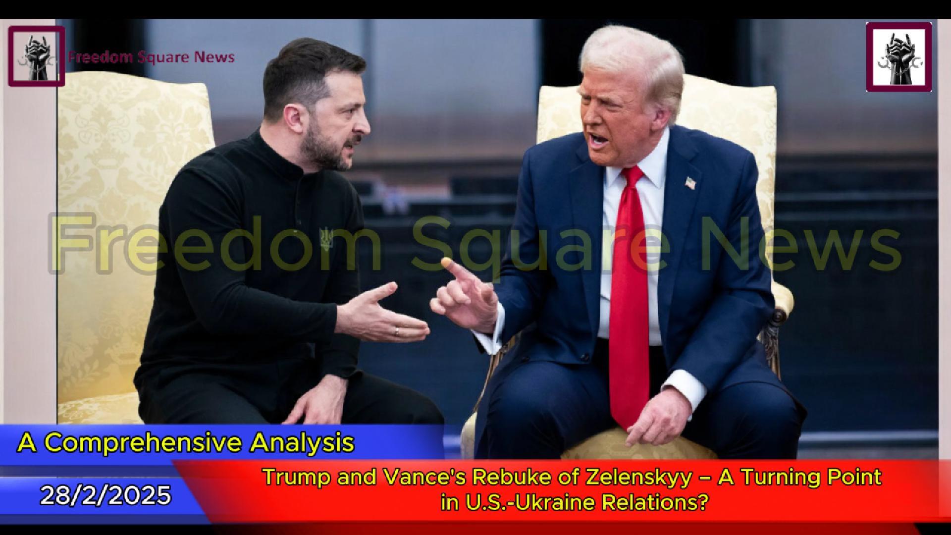 Critical Analysis: Trump and Vance’s Rebuke of Zelenskyy – A Turning Point in U.S.-Ukraine Relations?